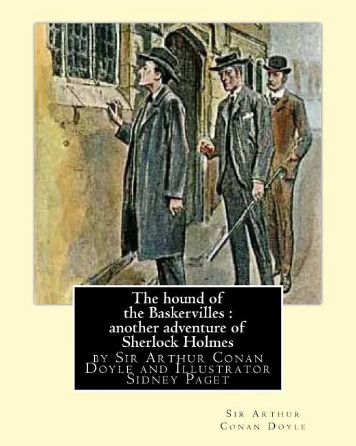 The hound of the Baskervilles: another adventure of Sherlock Holmes, illustrated: by Sir Arthur Conan Doyle and Illustrator Sidney Paget, Sidney Edwa - Paperback