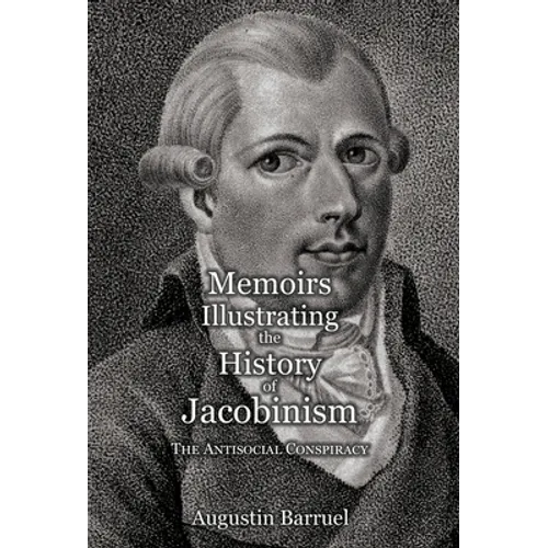 Memoirs Illustrating the History of Jacobinism - Part 3: The Antisocial Conspiracy - Hardcover