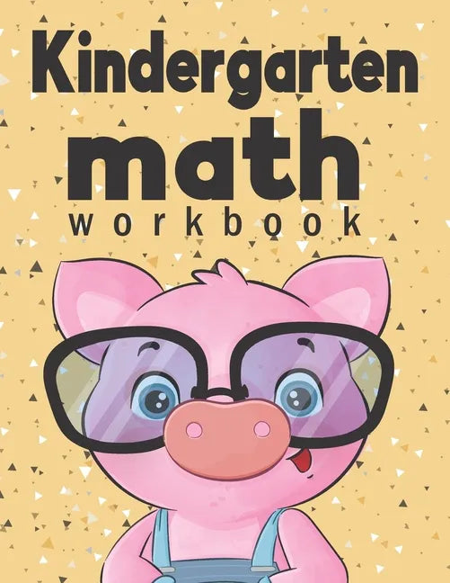 Kindergarten Math Workbook: Kindergarten & 1st Grade Workbook, Addition and Subtraction Activities, Homeschooling Activity Books, And more activit - Paperback