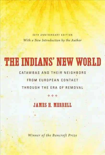 The Indians' New World: Catawbas and Their Neighbors from European Contact through the Era of Removal - Paperback