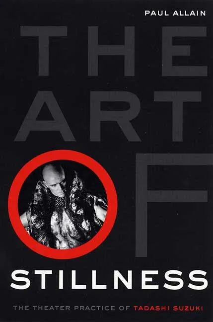 The Art of Stillness: The Theater Practice of Tadashi Suzuki - Paperback