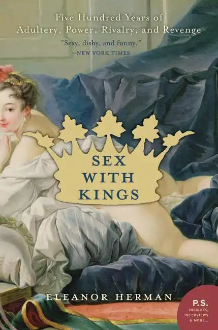 Sex with Kings: 500 Years of Adultery, Power, Rivalry, and Revenge - Paperback