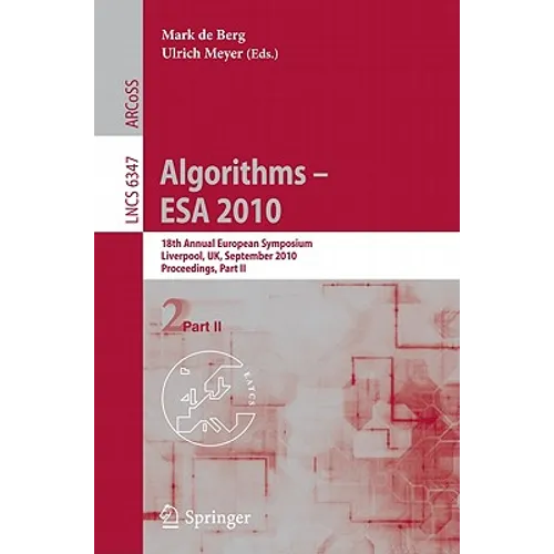 Algorithms -- ESA 2010, Part II: 18th Annual European Symposium, Liverpool, Uk, September 6-8, 2010, Proceedings - Paperback