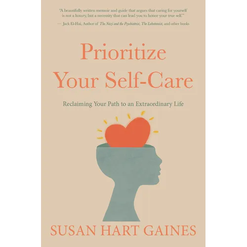 Prioritize Your Self-Care: Reclaiming Your Path to an Extraordinary Life - Hardcover