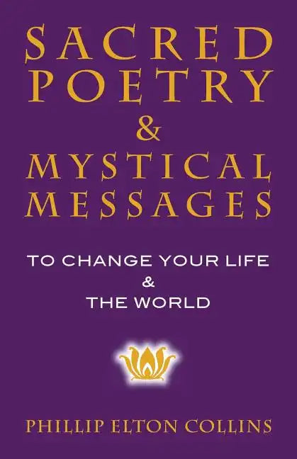 Sacred Poetry & Mystical Messages: To Change Your Life & The World - Paperback