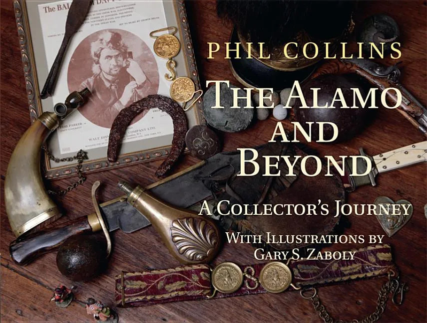 The Alamo and Beyond: A Collector's Journey - Hardcover
