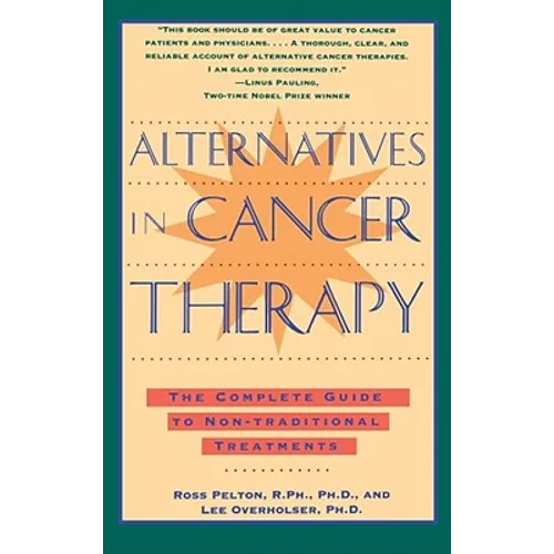 Alternatives in Cancer Therapy: The Complete Guide to Alternative Treatments - Paperback