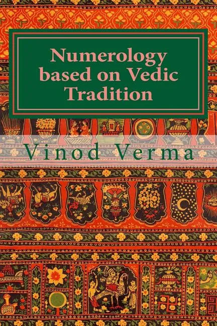 Numerology based on Vedic Tradition: Learning to make a Karmic Horoscope and benefit from it to do the appropriate Present Karma for inner Peace and H - Paperback