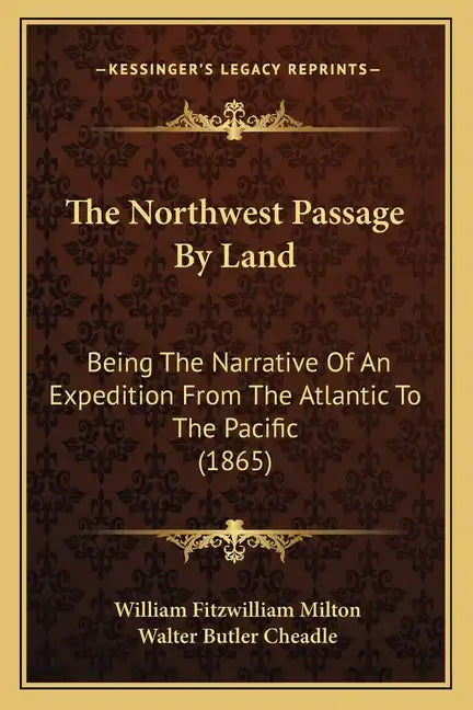 The Northwest Passage By Land: Being The Narrative Of An Expedition From The Atlantic To The Pacific (1865) - Paperback