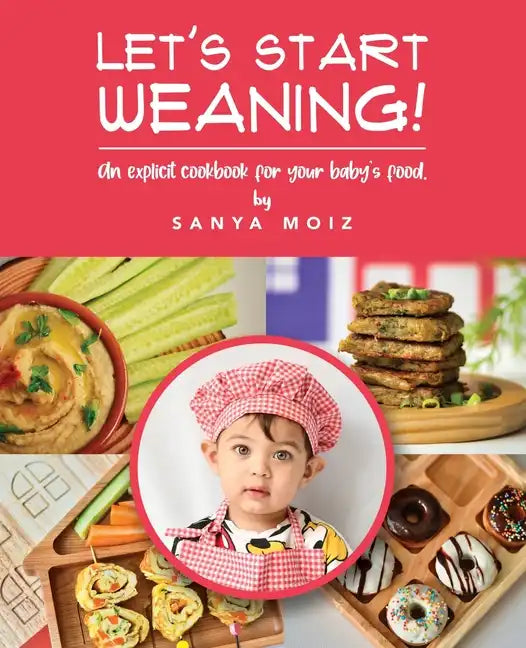 Let's Start Weaning!: An Explicit Cookbook for Your Baby's Food - Paperback