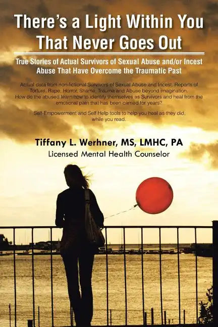 There's a Light Within You That Never Goes Out: True Stories of Actual Survivors of Sexual Abuse and/or Incest Abuse That Have Overcome the Traumatic - Paperback