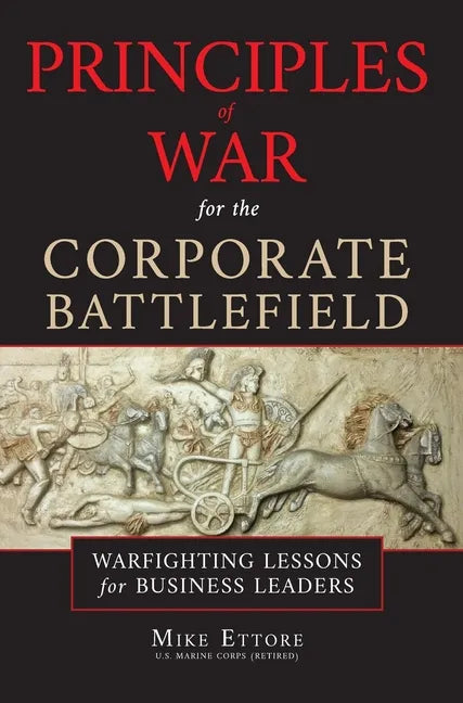 Principles of War for the Corporate Battlefield: Warfighting Lessons for Business Leaders - Hardcover