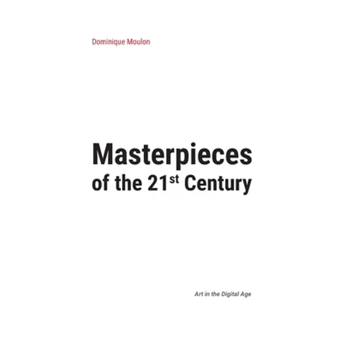 Masterpieces of the 21st Century: Art in the Digital Age - Paperback