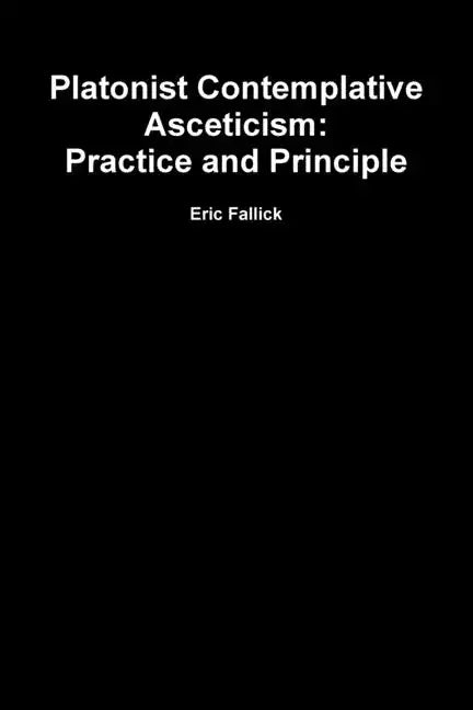 Platonist Contemplative Asceticism: Practice and Principle - Paperback
