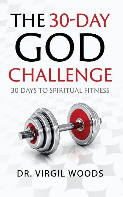 The 30 Day God Challenge: 30 Days to Spiritual Fitness - Paperback