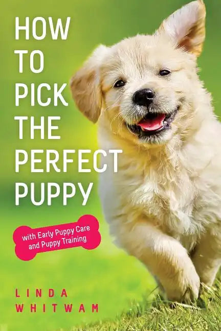 How to Pick The Perfect Puppy: With Early Puppy Care and Puppy Training - Paperback