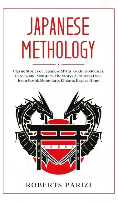 Japanese Mythology: Classic Stories of Japanese Myths, Gods, Goddesses, Heroes, and Monsters, The Story of Princess Hase, Issun-Boshi, Mom - Hardcover