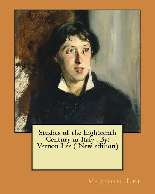 Studies of the Eighteenth Century in Italy . By: Vernon Lee ( New edition) - Paperback
