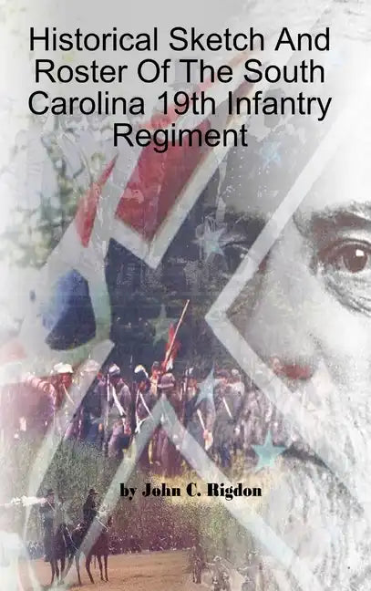 Historical Sketch And Roster Of The South Carolina 19th Infantry Regiment - Hardcover