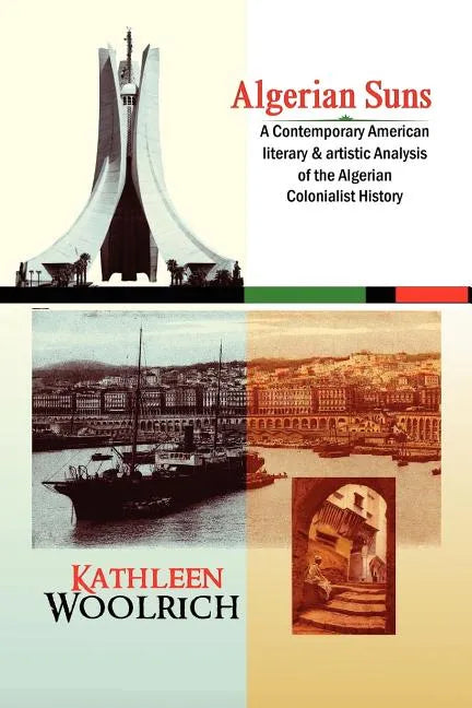 Algerian Suns: A Contemporary American Literary & Artistic Analysis of the Algerian Colonialist History (B & W Version) - Paperback