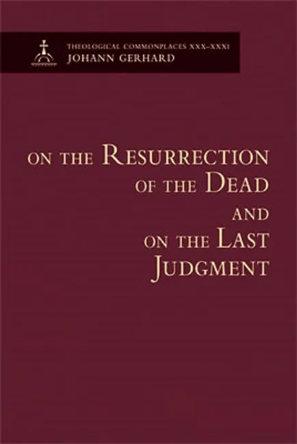 On the Resurrection of the Dead and on the Last Judgment - Theological Commonplaces - Hardcover