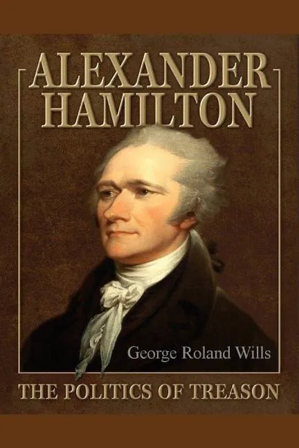 Alexander Hamilton - The Politics of Treason - Paperback