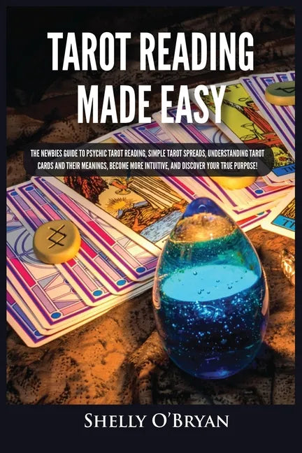 Tarot Reading Made Easy: The Newbies Guide to Psychic Tarot Reading, Simple Tarot Spreads, Understanding Tarot Cards and Their Meanings, Become - Paperback