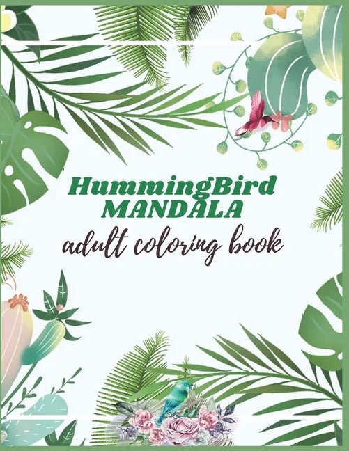 Hummingbird Mandala Adult Coloring Book: Adults Hummingbirds Design - Paperback