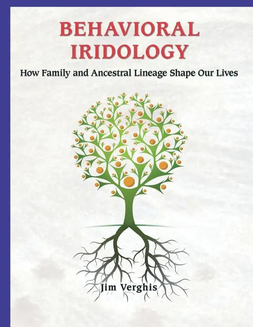 Behavioral Iridology: How Family and Ancestral Lineage Shape Our Lives - Paperback
