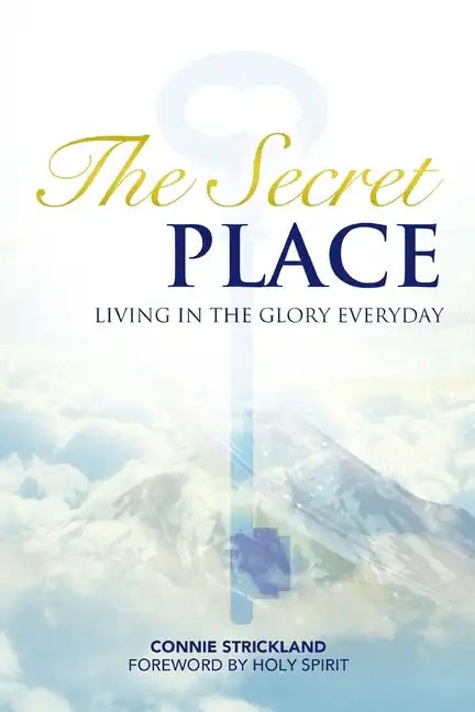 The Secret Place: Living in the Glory Everyday - Paperback