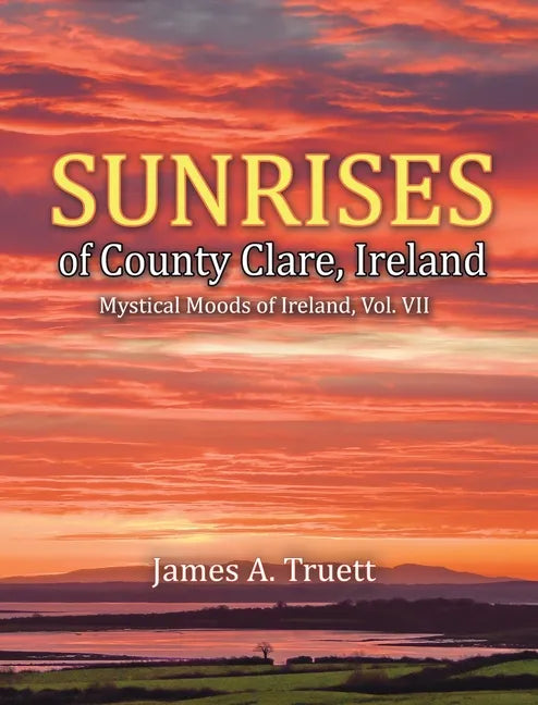 Sunrises of County Clare, Ireland: Mystical Moods of Ireland, Vol. VII - Hardcover