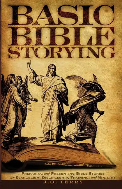 Basic Bible Storying: Preparing and Presenting Bible Stories for Evangelism, Discipleship, Training, and Ministry - Paperback
