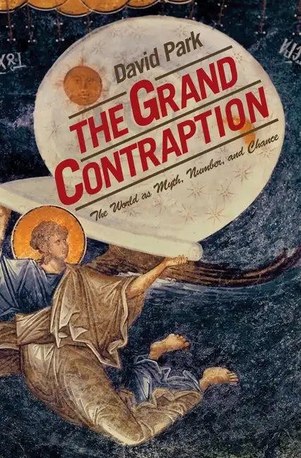 The Grand Contraption: The World as Myth, Number, and Chance - Paperback