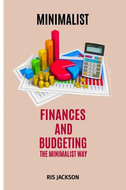 Minimalist: Finances and Budgeting the Minimalist Way - Paperback