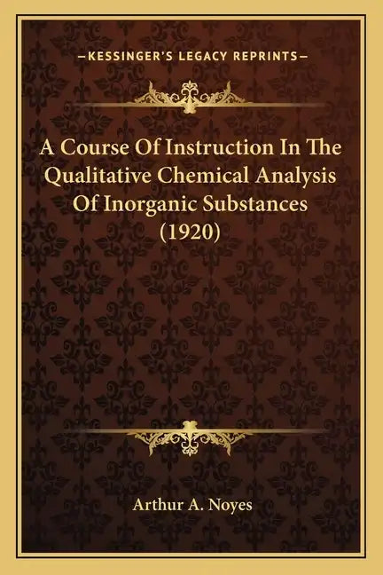A Course Of Instruction In The Qualitative Chemical Analysis Of Inorganic Substances (1920) - Paperback