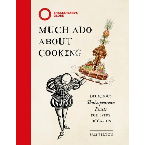 Much ADO about Cooking: Delicious Shakespearean Feasts for Every Occasion - Hardcover