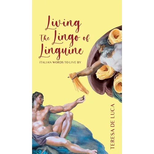 Living The Lingo of Linguine: Italian Words to Live By - Hardcover
