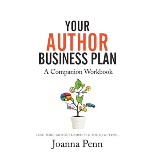 Your Author Business Plan. Companion Workbook: Take Your Author Career To The Next Level - Paperback