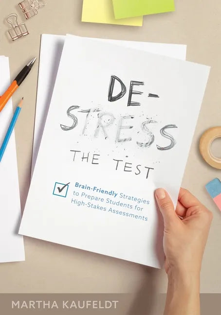 De-Stress the Test: Brain-Friendly Strategies to Prepare Students for High-Stakes Assessments (Your Guide for Helping Students Fight Testing Anxiety) - Paperback