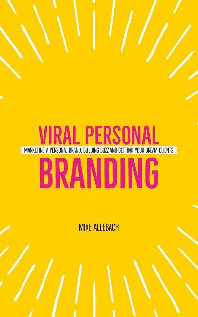 Viral Personal Branding: Marketing a personal brand, building buzz and getting your dream clients - Paperback