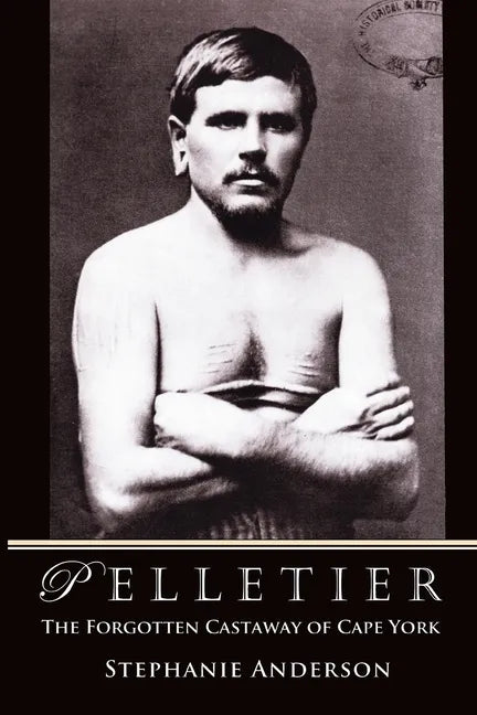 Pelletier: The Forgotten Castaway of Cape York - Paperback