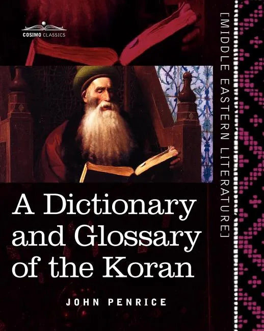 A Dictionary and Glossary of the Koran: With Copious Grammatical References and Explanations of the Text - Paperback