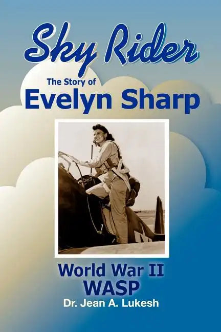 Sky Rider: The Story of Evelyn Sharp, World War II Wasp - Paperback