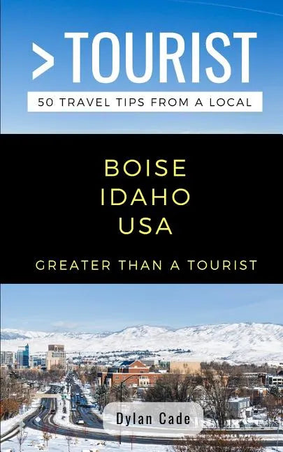 Greater Than a Tourist-Boise Idaho USA: 50 Travel Tips from a Local - Paperback