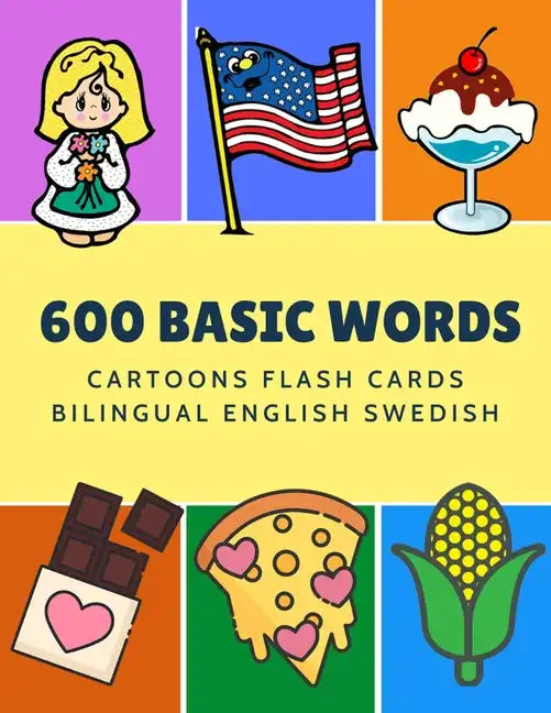 600 Basic Words Cartoons Flash Cards Bilingual English Swedish: Easy learning baby first book with card games like ABC alphabet Numbers Animals to pra - Paperback