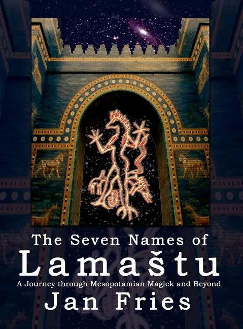 The Seven Names of Lamastu: A Journey through Mesopotamian Magick and Beyond - Hardcover
