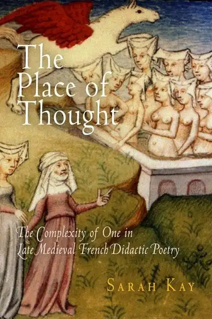 The Place of Thought: The Complexity of One in Late Medieval French Didactic Poetry - Hardcover