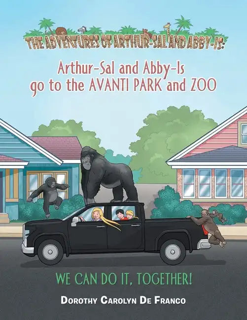 The Adventures of Arthur-Sal and Abby-Is: Arthur-Sal and Abby-Is Go to the Avanti Park and Zoo - Paperback
