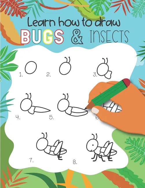 How to Draw Insects and Bugs: Easy step-by-step drawings for kids Ages 5 and up Fun for boys and girls, Learn How to draw bumble bees, butterflies, - Paperback