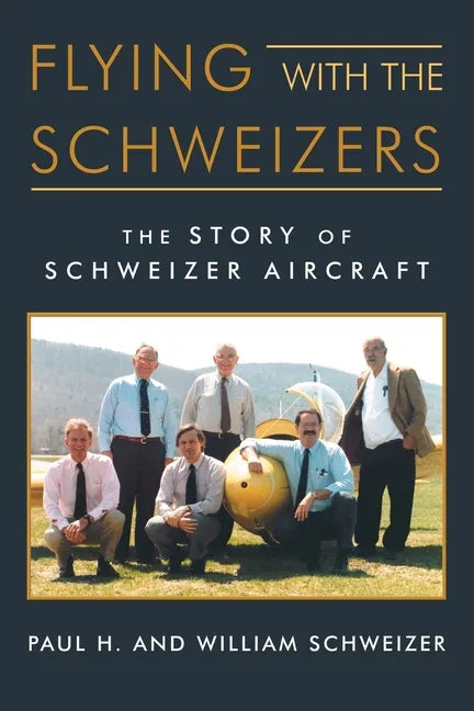 Flying with the Schweizers: The Story of Schweizer Aircraft - Paperback